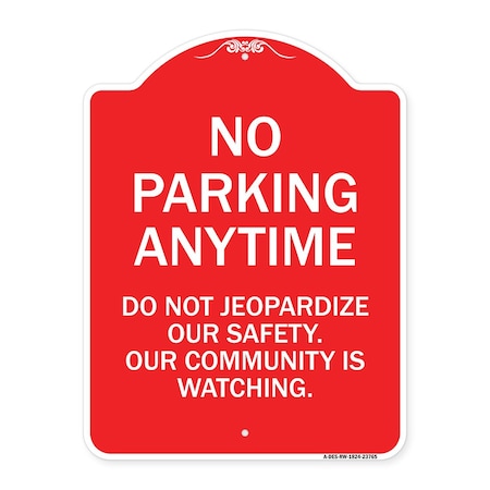 Signmission No Parking Anytime Do Not Jeopardize Our Safety. Our Community Is Watching, A-DES-RW-1824-23765 A-DES-RW-1824-23765